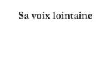 Sa voix lointaine